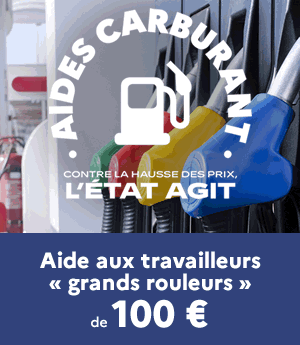 Aides carburant — Contre la hausse des prix, l'État agit. Aide aux travailleurs grands rouleurs de 100 €